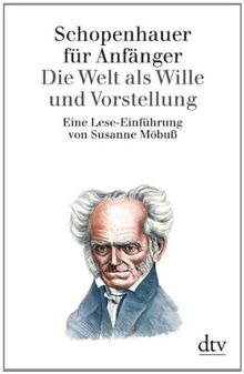 Schopenhauer für Anfänger: Die Welt als Wille und Vorstellung