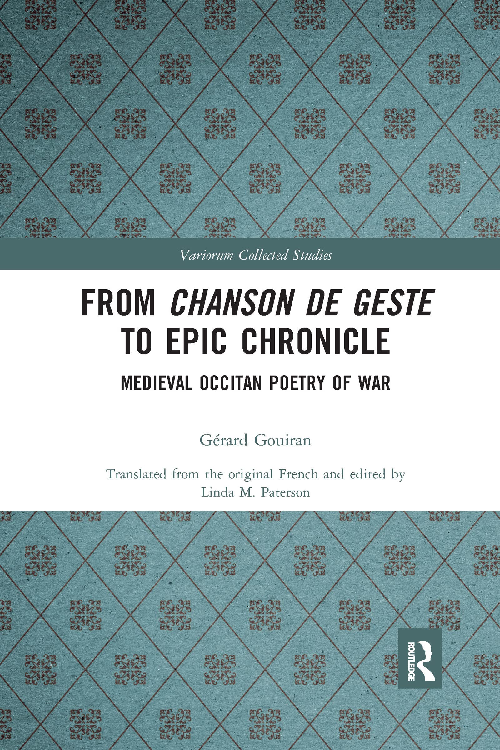 From Chanson de Geste to Epic Chronicle: Medieval Occitan Poetry of War (Variorum Collected Studies)
