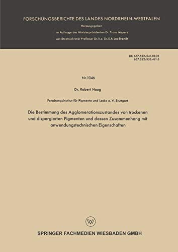 Die Bestimmung des Agglomerationszustandes von trockenen und dispergierten Pigmenten und dessen Zusammenhang mit anwendungstechnischen Eigenschaften (Forschungsberichte des Landes Nordrhein-Westfalen)