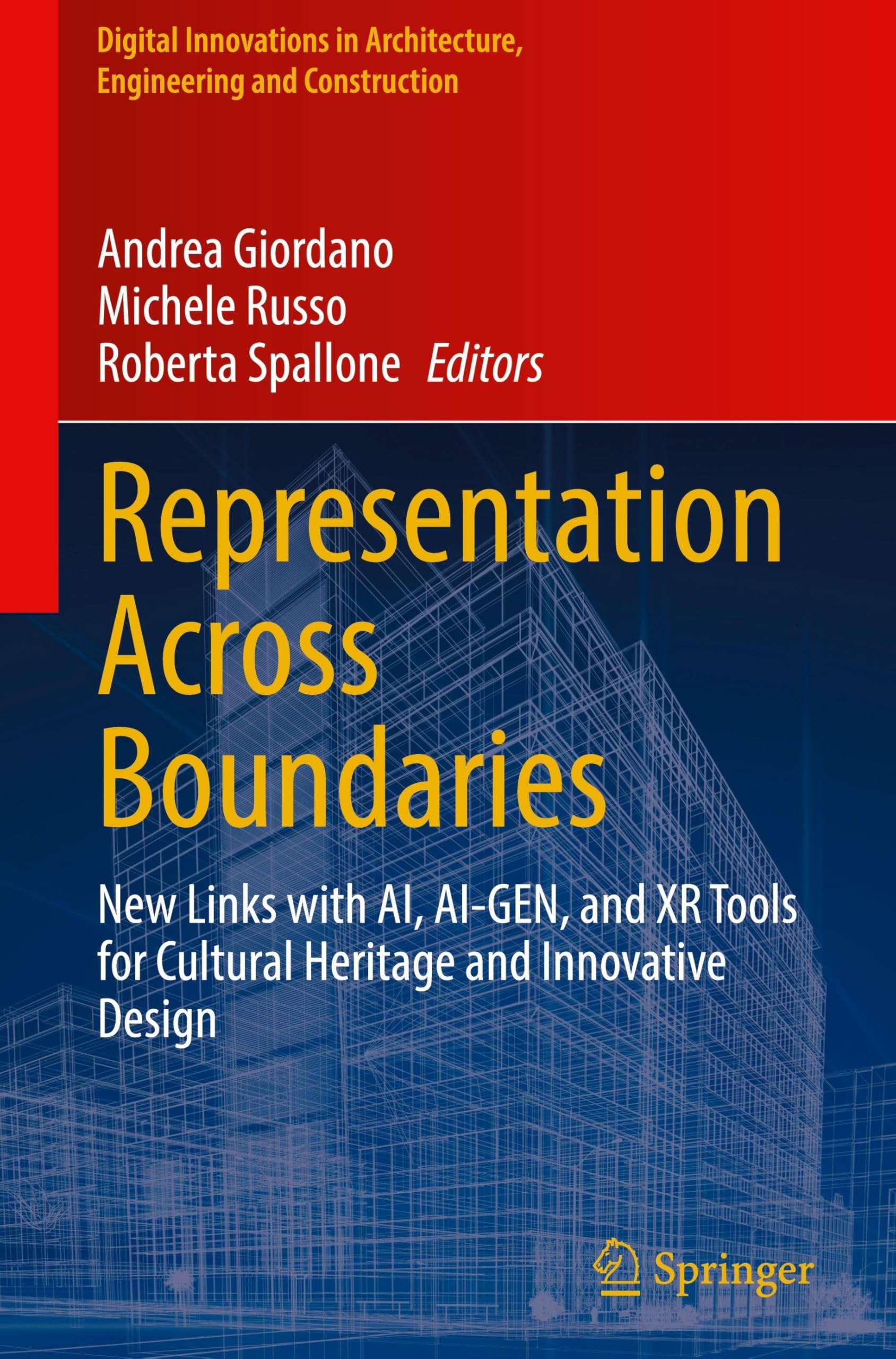 Representation Across Boundaries: New Links with AI, AI-GEN, and XR Tools for Cultural Heritage and Innovative Design (Digital Innovations in Architecture, Engineering and Construction)