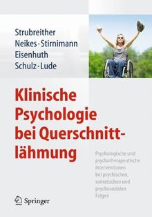 Klinische Psychologie bei Querschnittlähmung: Psychologische und psychotherapeutische Interventionen bei psychischen, somatischen und psychosozialen Folgen