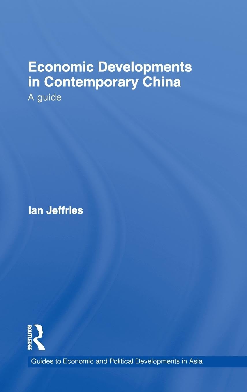 Economic Developments in Contemporary China: A Guide (Guides to Economic and Political Developments in Asia, 7, Band 7)