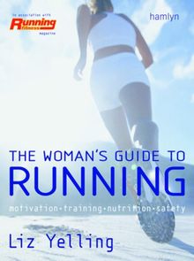 The Woman's Guide to Running: Motivation*Training*Nutrition*Safety