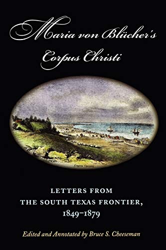 Maria Von Blucher's Corpus Christi: Letters from the South Texas Frontier, 1849-1879 (Canseco-Keck History Series, Band 5)
