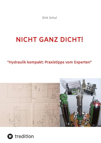 NICHT GANZ DICHT!: Hydraulik kompakt: Praxistipps vom Experten