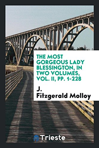 The Most Gorgeous Lady Blessington, in Two Volumes, Vol. II, pp. 1-228