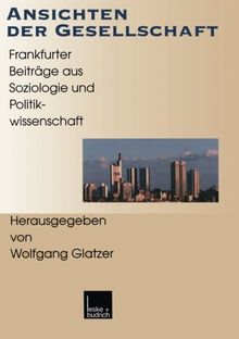 Ansichten der Gesellschaft: Frankfurter Beiträge Aus Soziologie Und Politikwissenschaft (Gegenwartskunde - Sonderheft) (German Edition)