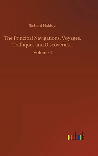 The Principal Navigations, Voyages, Traffiques and Discoveries...: Volume 4