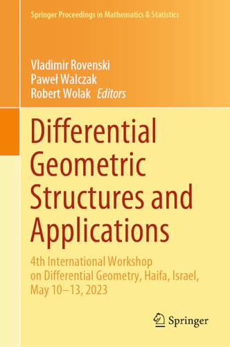Differential Geometric Structures and Applications: 4th International Workshop on Differential Geometry, Haifa, Israel, May 10–13, 2023 (Springer ... in Mathematics & Statistics, 440, Band 440)