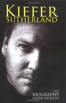 Kiefer Sutherland: The Biography