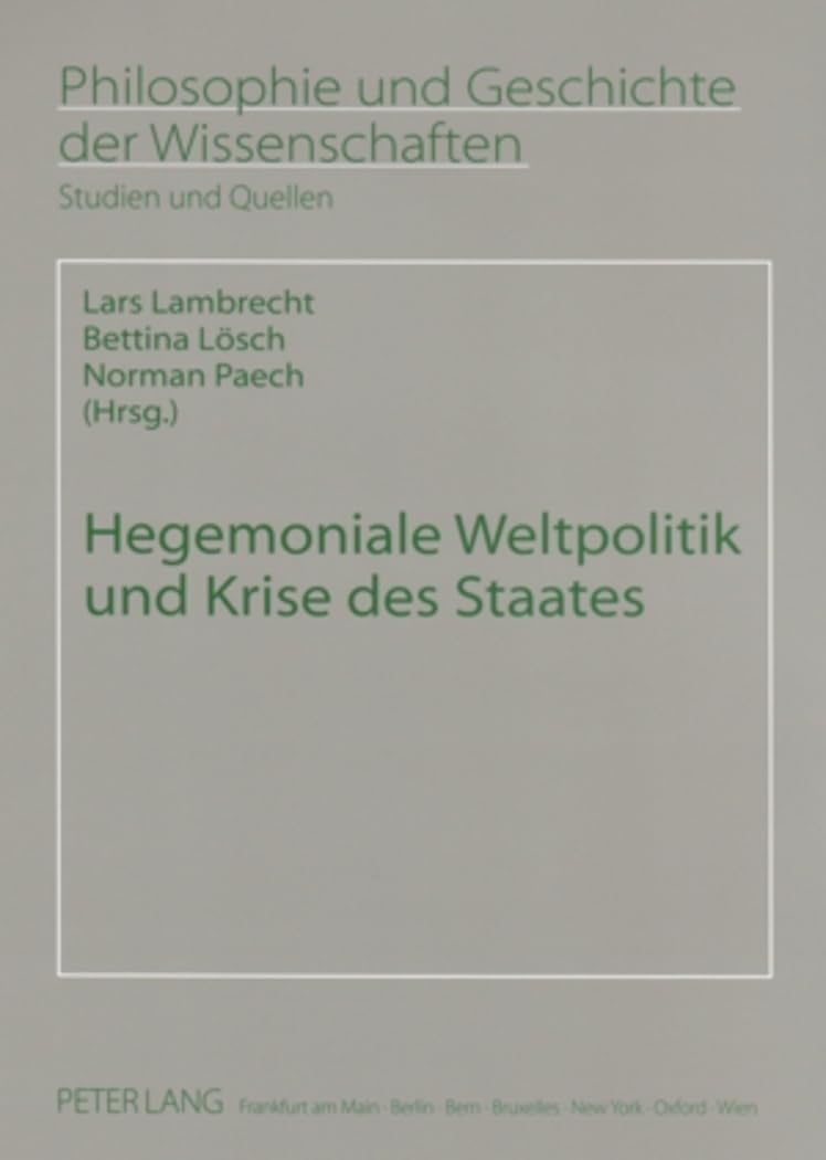 Hegemoniale Weltpolitik Und Krise Des Staates: 58 (Philosophie Und Geschichte Der Wissenschaften)