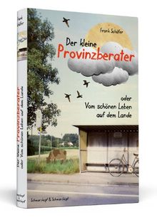 Der kleine Provinzberater - oder | Vom schönen Leben auf dem Lande