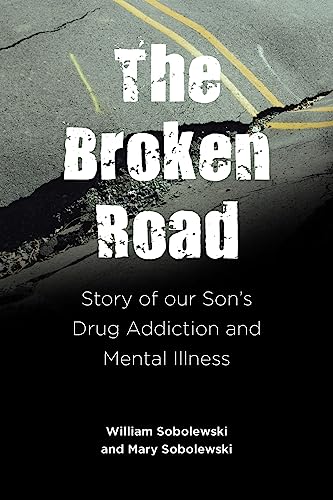 The Broken Road: Story of our Son's Drug Addiction and Mental Illness