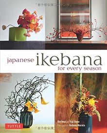 Japanese Ikebana for Every Season: Elegant Flower Arrangements for Your Home