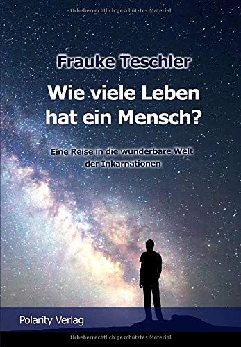 Wie viele Leben hat ein Mensch?: Eine Reise in die wunderbare Welt der Inkarnationen