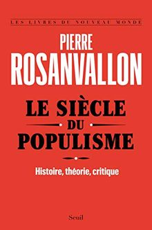 Le siècle du populisme : histoire, théorie, critique