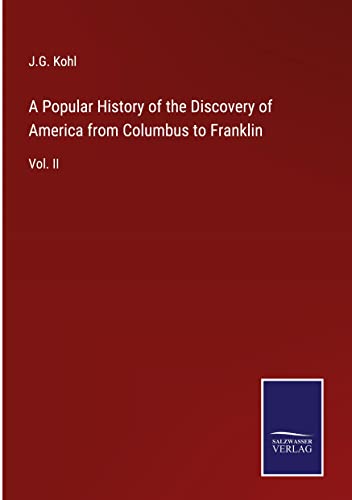 A Popular History of the Discovery of America from Columbus to Franklin: Vol. II