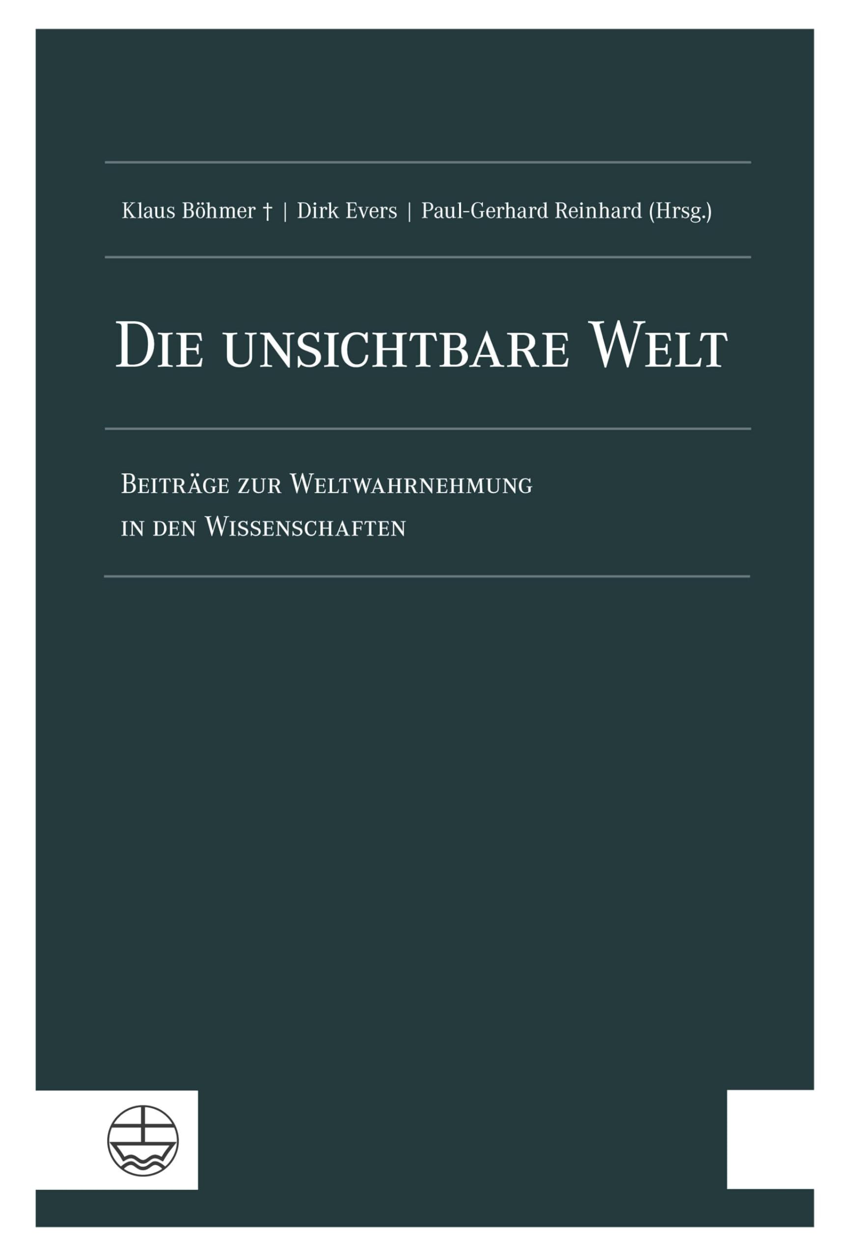 Die unsichtbare Welt: Beiträge zur Weltwahrnehmung in den Wissenschaften