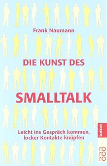 Die Kunst des Smalltalk: Leicht ins Gespräch kommen, locker Kontakte knüpfen