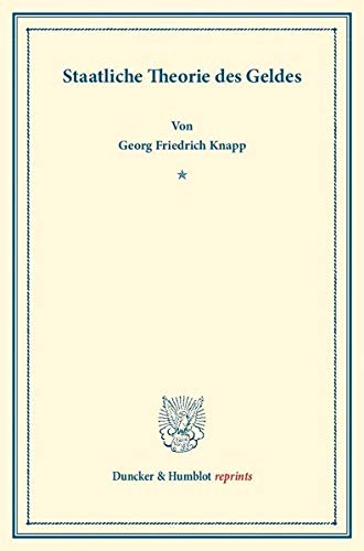 Staatliche Theorie des Geldes. (Duncker & Humblot reprints)