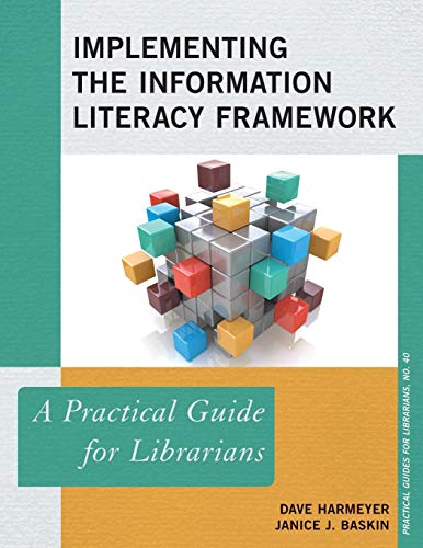 Implementing the Information Literacy Framework: A Practical Guide for Librarians (Practical Guides for Librarians, Band 40)