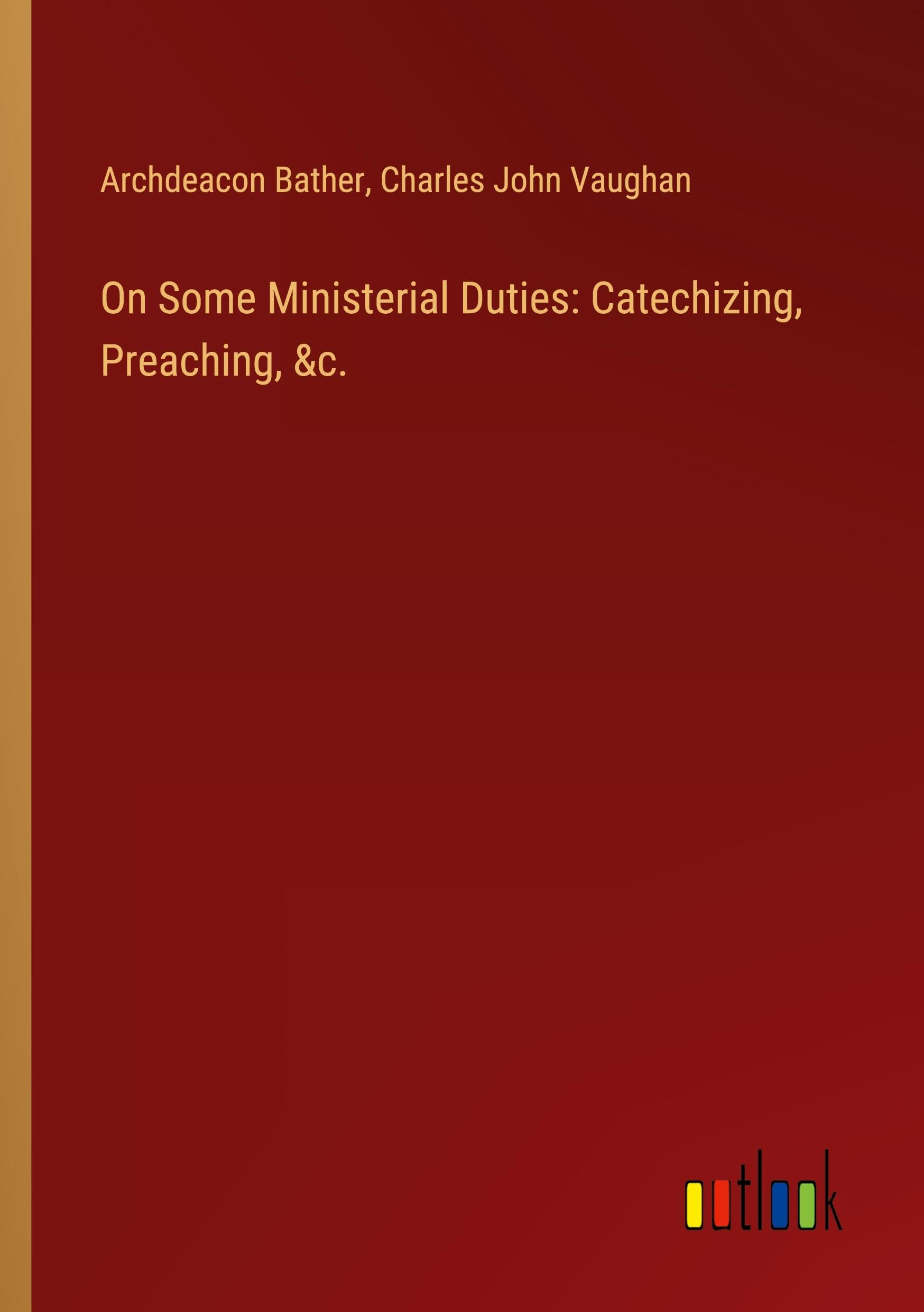 On Some Ministerial Duties: Catechizing, Preaching, &c.
