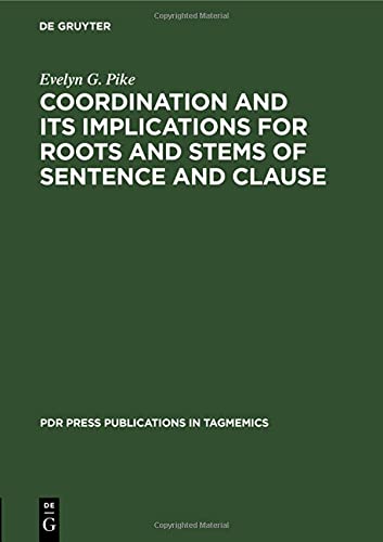 Coordination and Its Implications for Roots and Stems of Sentence and Clause (PdR Press publications in tagmemics, 1, Band 1)