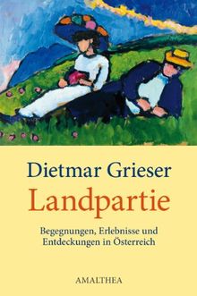 Landpartie, Begegnungen, Erlebnisse und Entdeckungen in Österreich