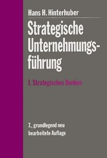 Strategische Unternehmungsführung I. Strategisches Denken. Vision, Unternehmungspolitik, Strategie (De Gruyter Lehrbuch)