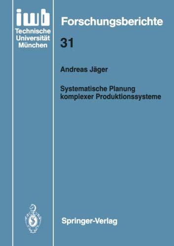 Systematische Planung komplexer Produktionssysteme (iwb Forschungsberichte, Band 31)