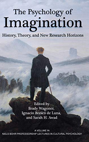 The Psychology of Imagination: History, Theory and New Research Horizons (Niels Bohr Professorship Lectures in Cultural Psychology)