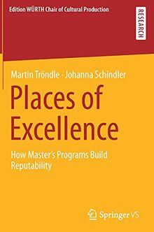 Places of Excellence: How Master’s Programs Build Reputability (Edition WÜRTH Chair of Cultural Production)