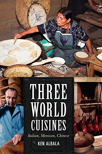 Three World Cuisines: Italian, Mexican, Chinese (AltaMira Studies in Food and Gastronomy)