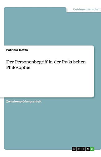 Der Personenbegriff in der Praktischen Philosophie