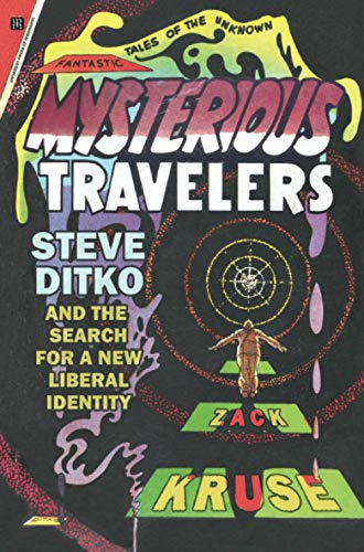 Mysterious Travelers: Steve Ditko and the Search for a New Liberal Identity (Great Comics Artists Series)