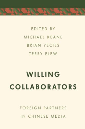 Willing Collaborators: Foreign Partners in Chinese Media (Media, Culture and Communication in Asia-Pacific Societies)