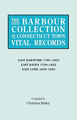 The Barbour Collection of Connecticut Town Vital Records. Volume 10: East Hartford 1783-1853, East Haven 1700-1852, East Lyme 1839-1853