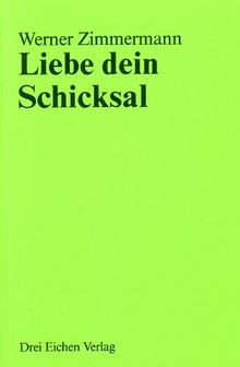 Liebe dein Schicksal: 1. Sei Meister deines Schicksals. 2. Schicksal - Sinn und Gestaltung.