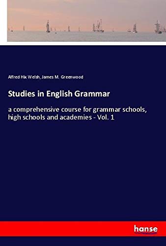 Studies in English Grammar: a comprehensive course for grammar schools, high schools and academies - Vol. 1