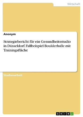Strategiebericht für ein Gesundheitsstudio in Düsseldorf. Fallbeispiel Boulderhalle mit Trainingsfläche