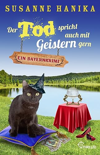 Der Tod spricht auch mit Geistern gern: Ein Bayernkrimi