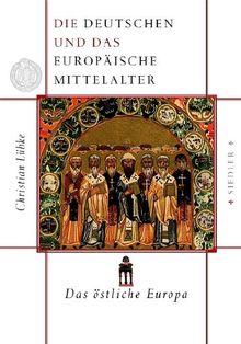 Die Deutschen und das europäische Mittelalter: Das östliche Europa
