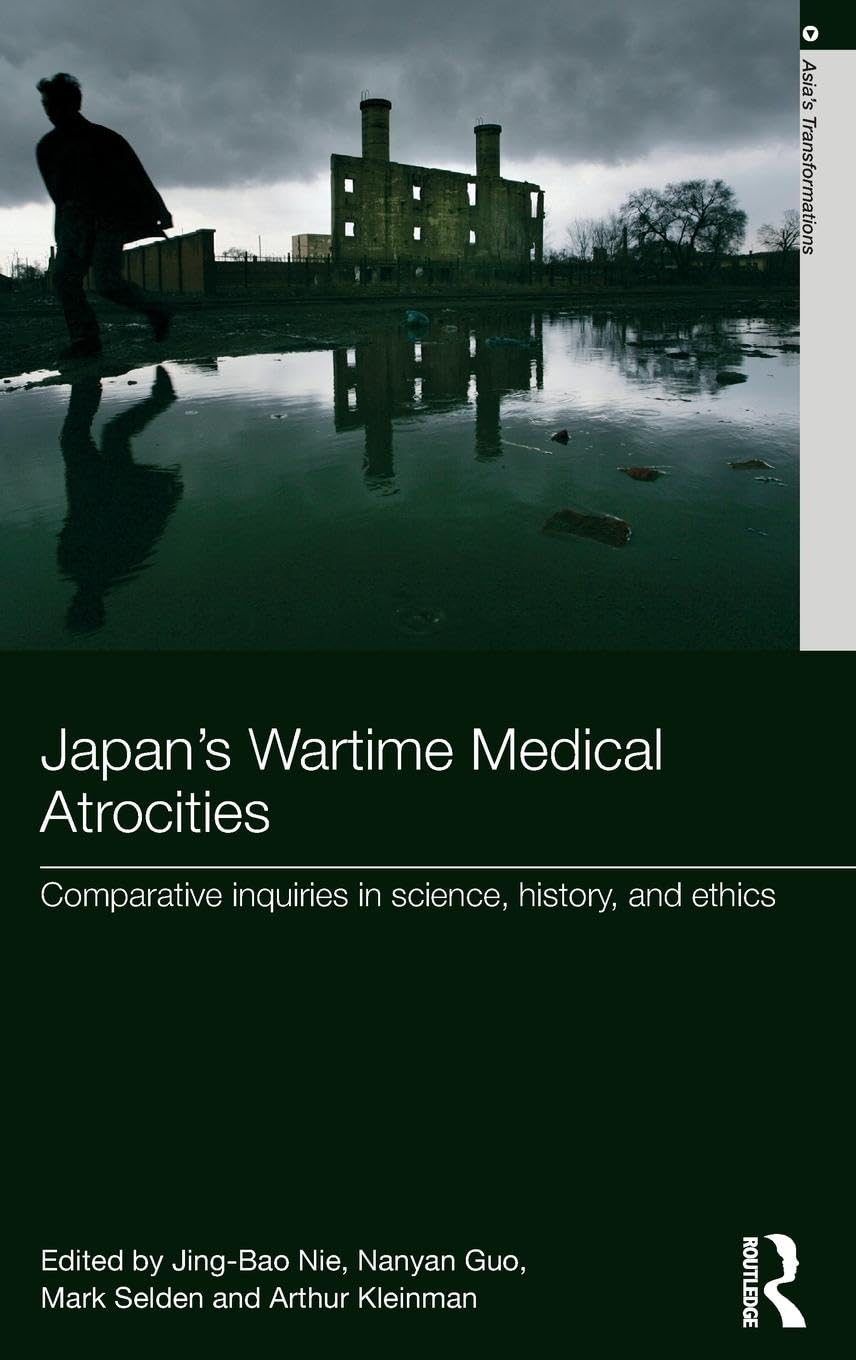Japan's Wartime Medical Atrocities: Comparative Inquiries in Science, History, and Ethics (Asia's Transformations)