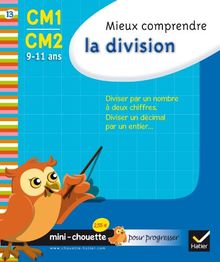 Mieux comprendre la division CM1-CM2, 9-11 ans : diviser par un nombre à deux chiffres, diviser un décimal par un entier...