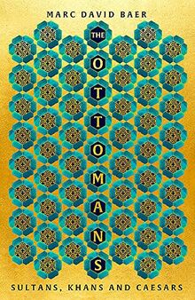 The Ottomans: Khans, Caesars and Caliphs