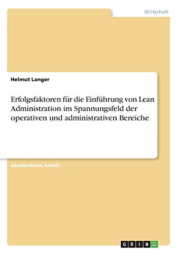 Erfolgsfaktoren für die Einführung von Lean Administration im Spannungsfeld der operativen und administrativen Bereiche