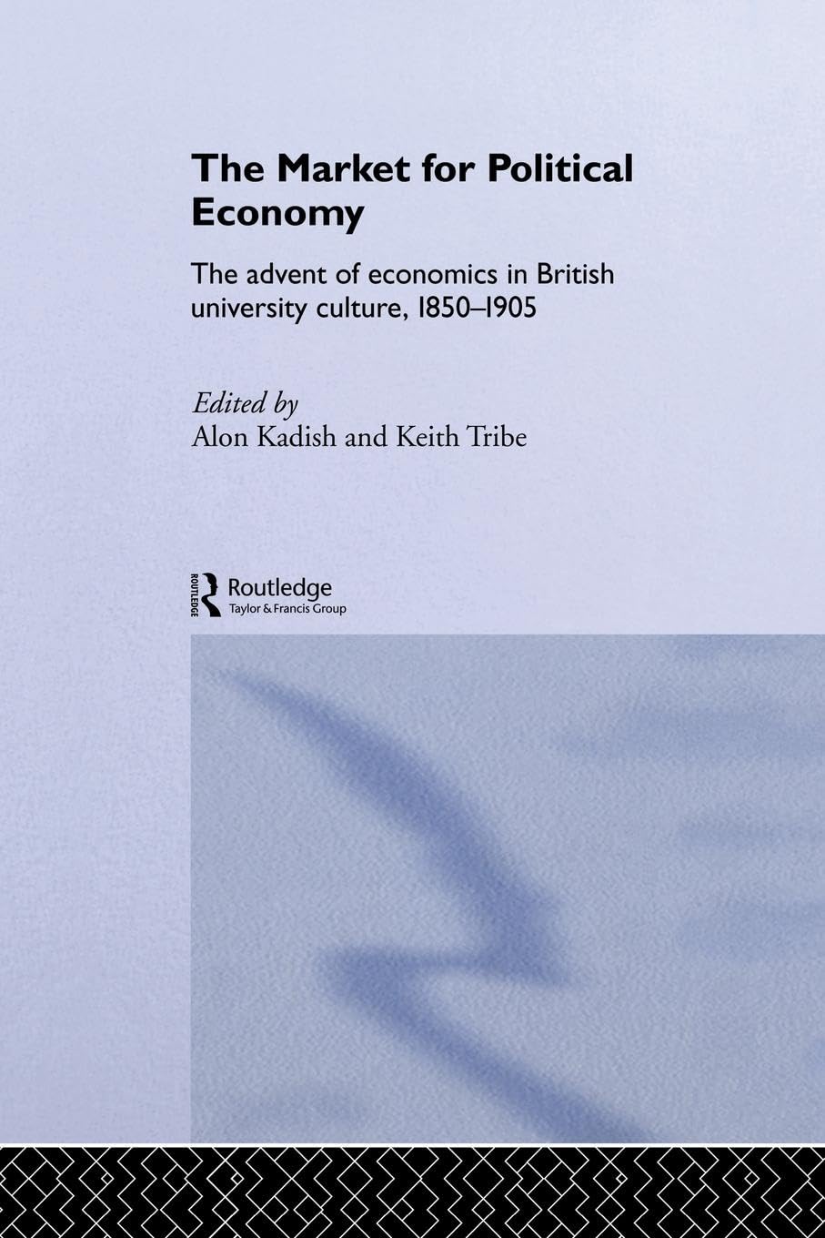 The Market for Political Economy: The Advent of Economics in British University Culture, 1850-1905