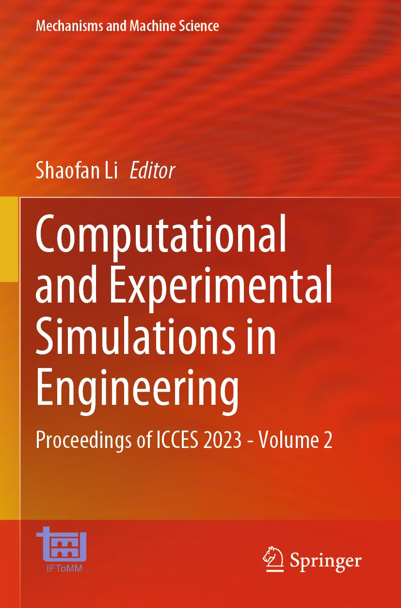 Computational and Experimental Simulations in Engineering: Proceedings of ICCES 2023―Volume 2 (Mechanisms and Machine Science, 145, Band 145)