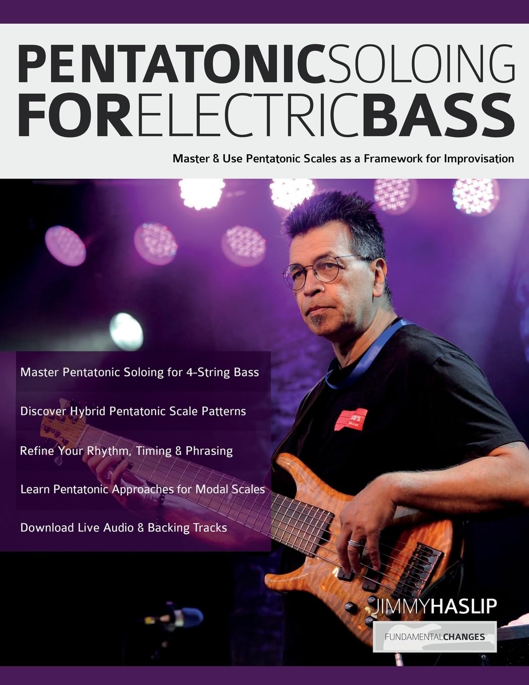 Haslip, Mr Jimmy Pentatonic Soloing For Electric Bass, Master & Use Pentatonic Scales As A Framework For Improvisation (Learn How To Play Bass)