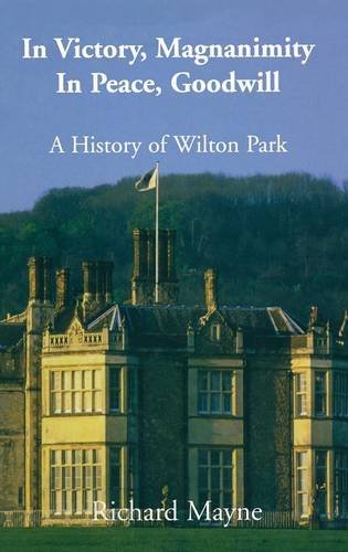 In Victory, Magnanimity in Peace, Goodwill: A History of Wilton Park (Whitehall Histories)